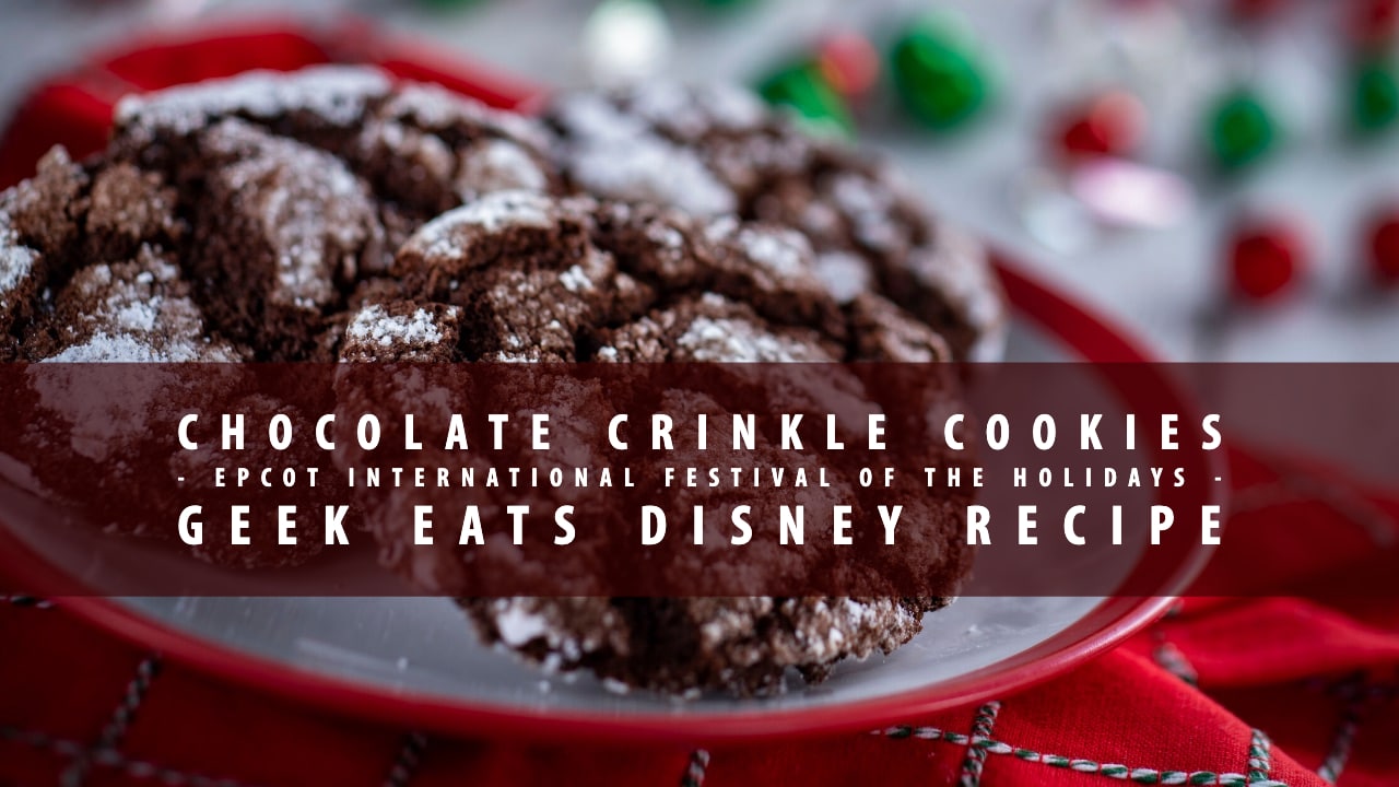 Chocolate Crinkle Cookies – Epcot International Festival of the Holidays – GEEK EATS Disney Recipe