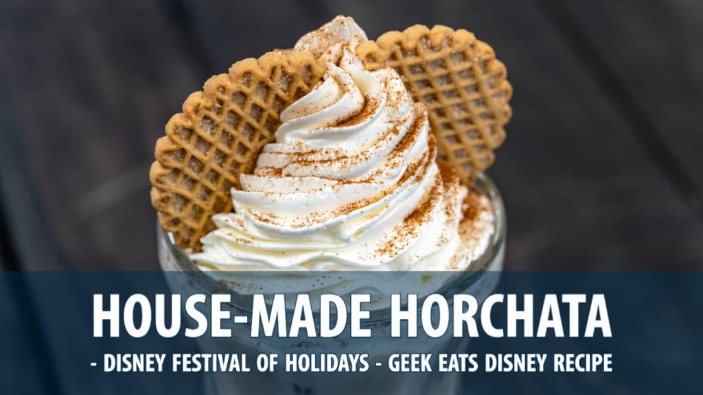 House-Made Horchata - Disney Festival of Holidays - GEEK EATS Disney Recipe