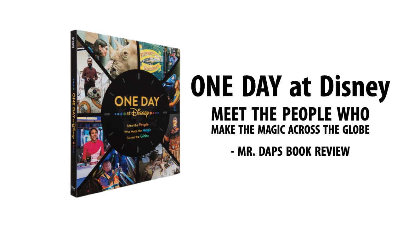 One Day at Disney: Meet the People Who Make the Magic Across the Globe – Mr. DAPs Book Review