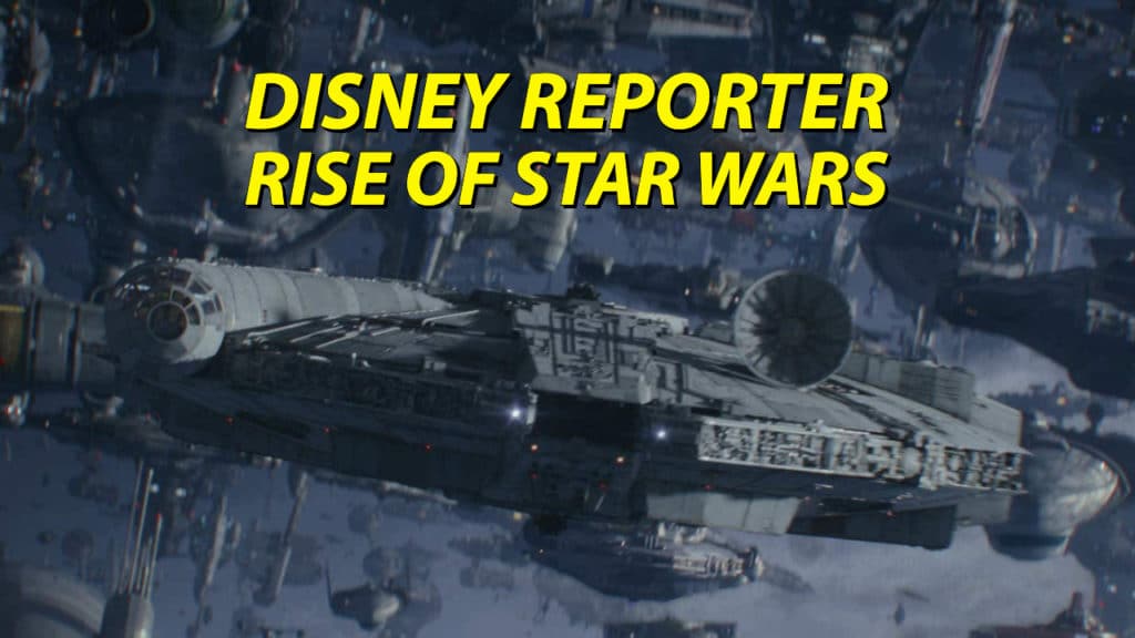 Rise of Star Wars - DISNEY Reporter