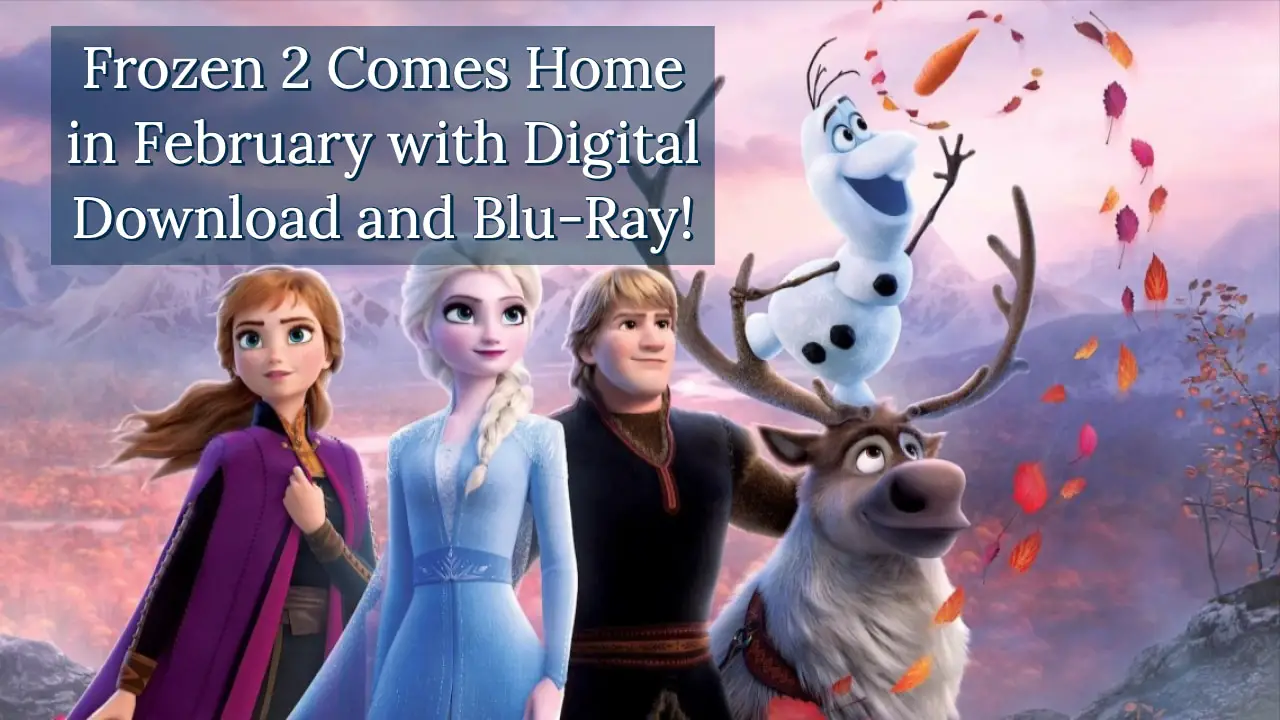 Frozen 2 Comes Home in February with Digital Download and Blu-Ray! ~ Daps  Magic