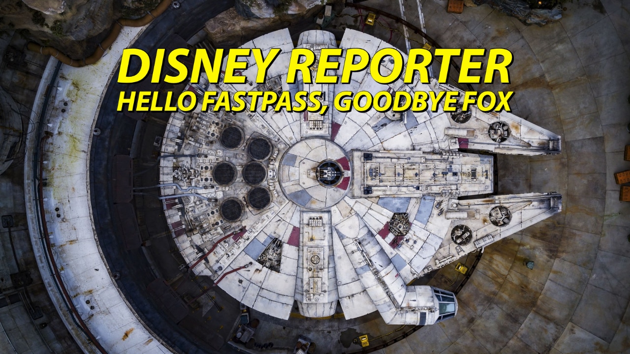 Hello Fastpass Goodbye Fox – DISNEY Reporter