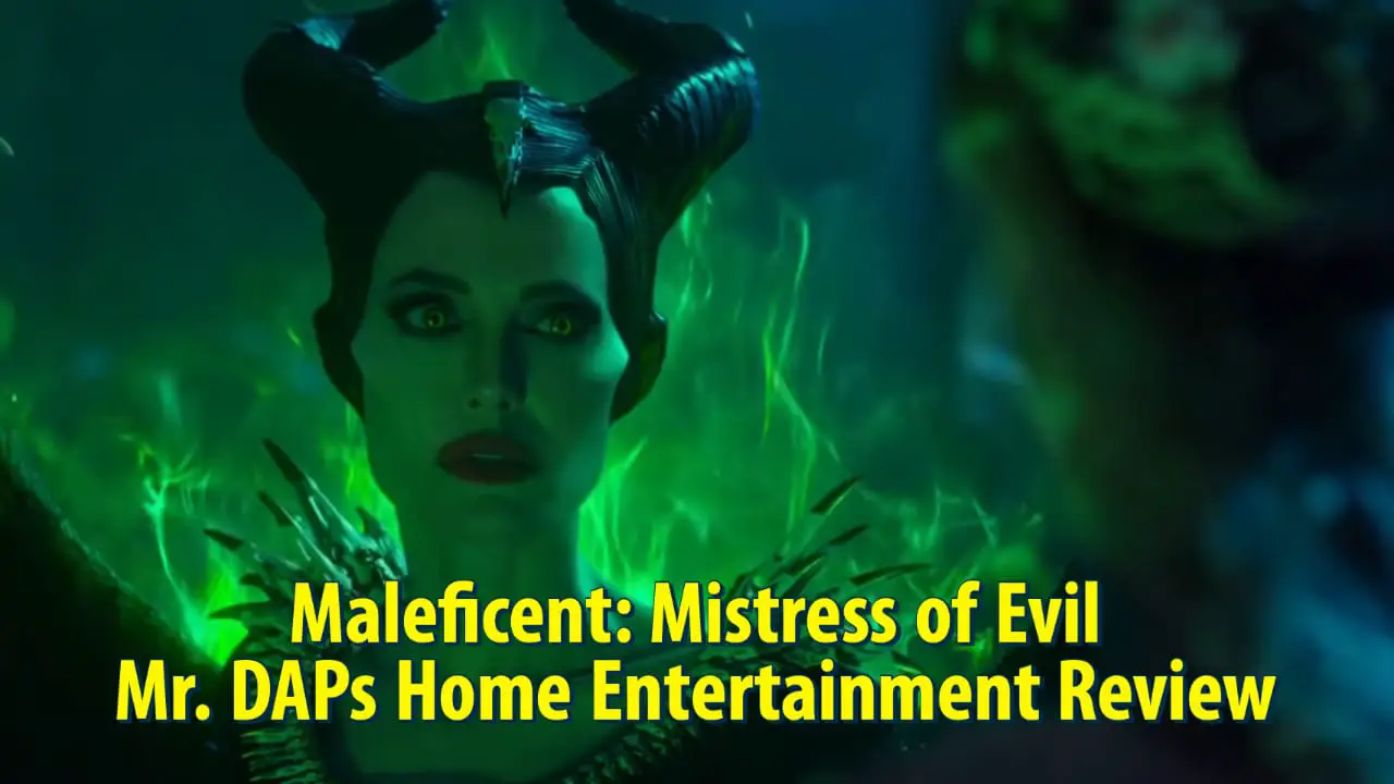 Maleficent: Mistress of Evil – Mr. DAPs Home Entertainment Review