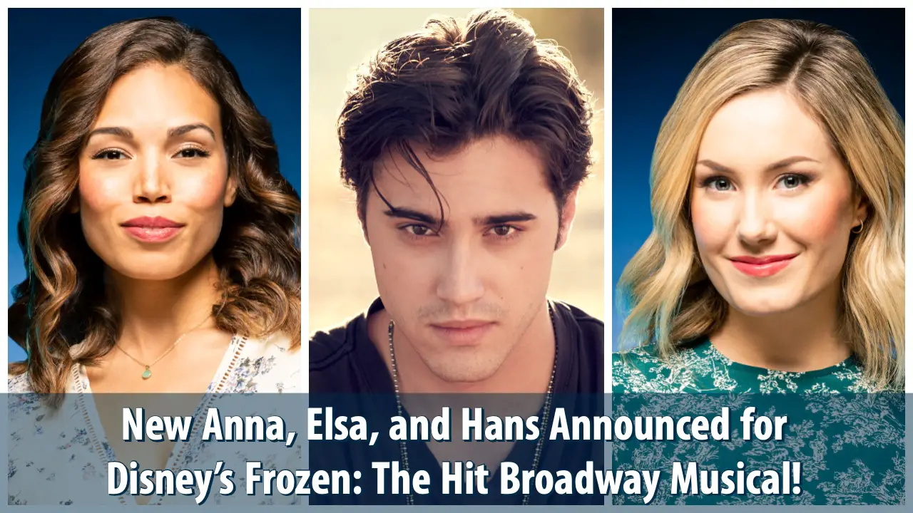New Anna, Elsa, and Hans Announced for Disney’s Frozen: The Hit Broadway Musical!
