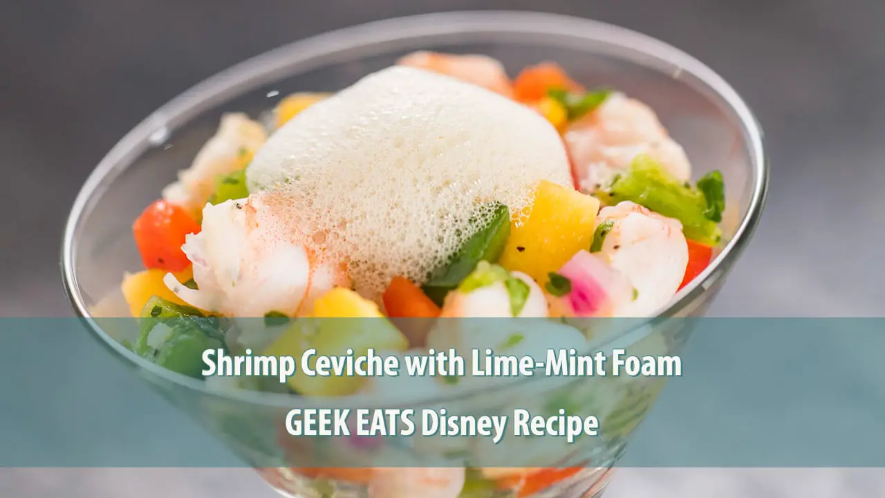 Shrimp Ceviche with Lime-Mint Foam - Epcot International Festival of the Arts - GEEK EATS Disney Recipe