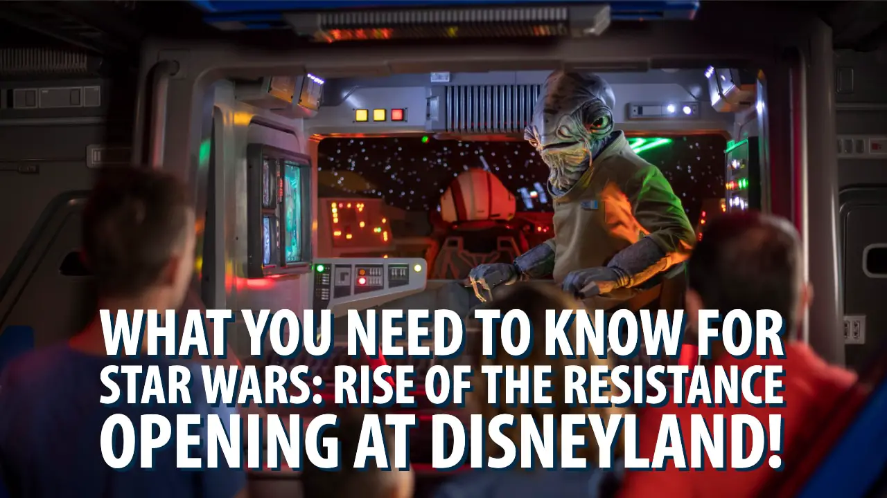 Star Wars: Rise of the Resistance Opens on January 17, 2020 at Disneyland – Here’s What You Need to Know!
