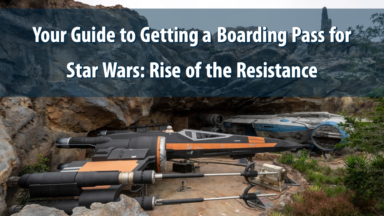 Your Guide to Getting a Boarding Pass for Star Wars: Rise of the Resistance