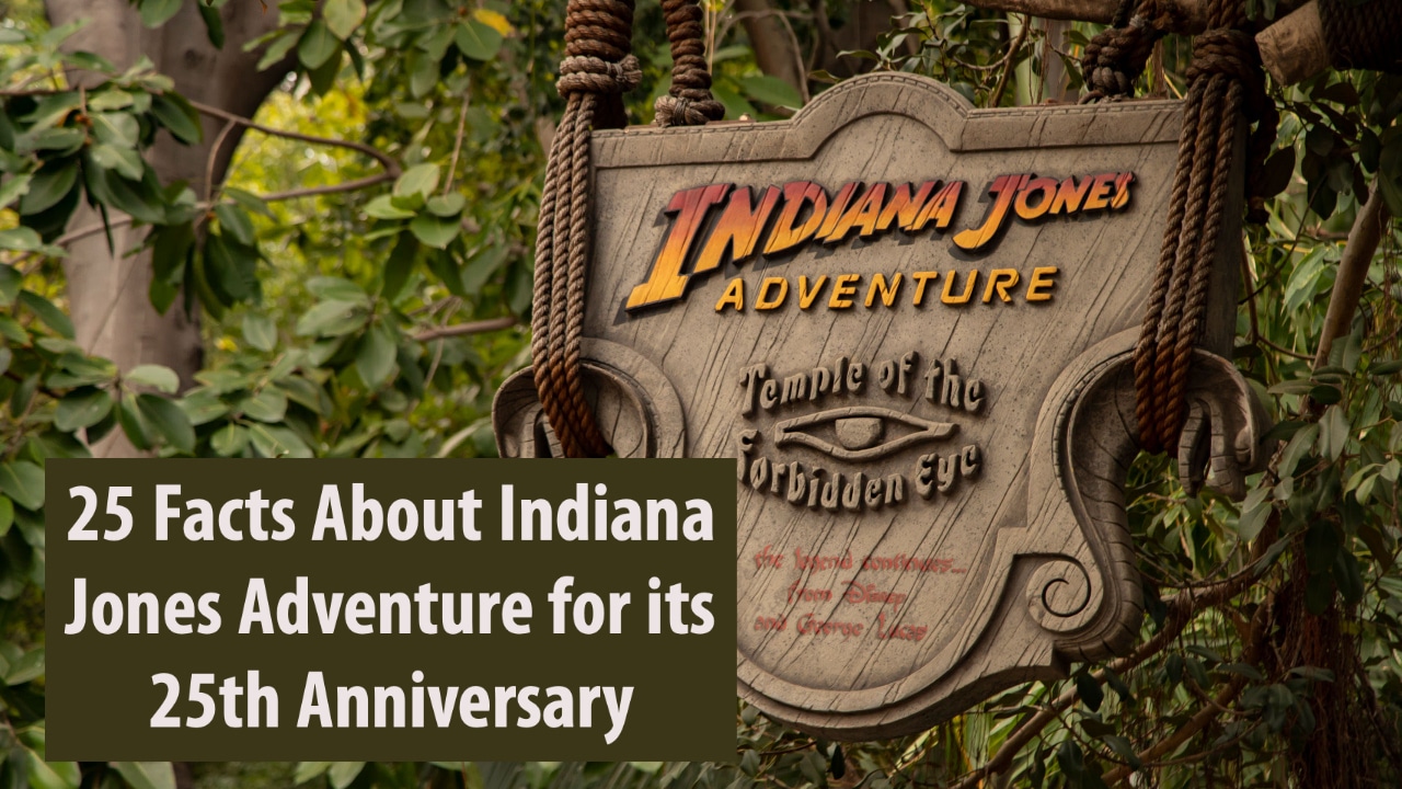 25 Facts About Indiana Jones Adventure at Disneyland for its 25th Anniversary