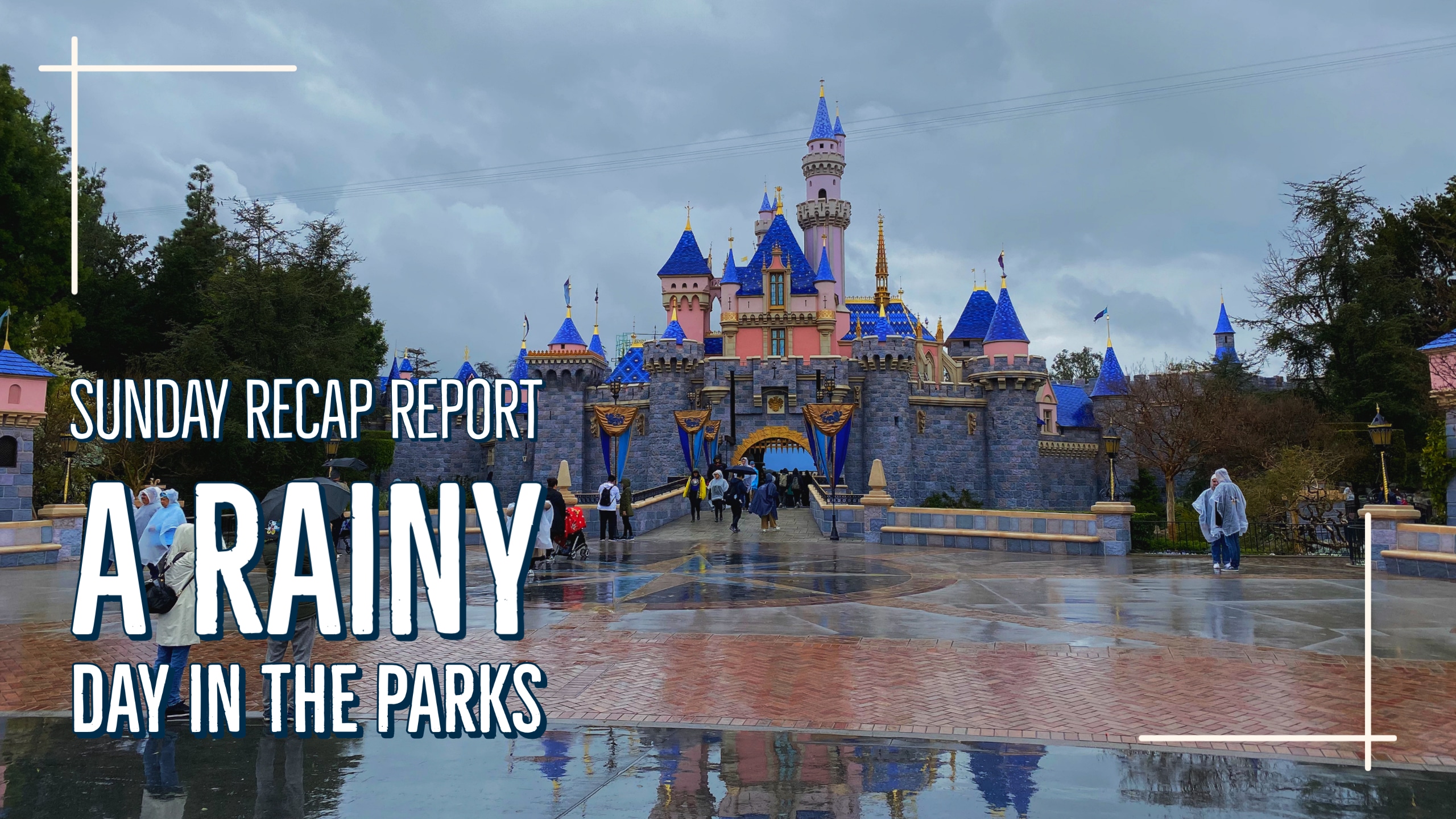 Sunday Recap Report – A Rainy Day in the Parks