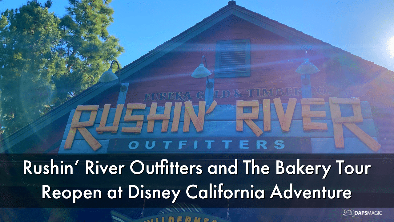 Rushin’ River Outfitters and The Bakery Tour Reopen at Disney California Adventure