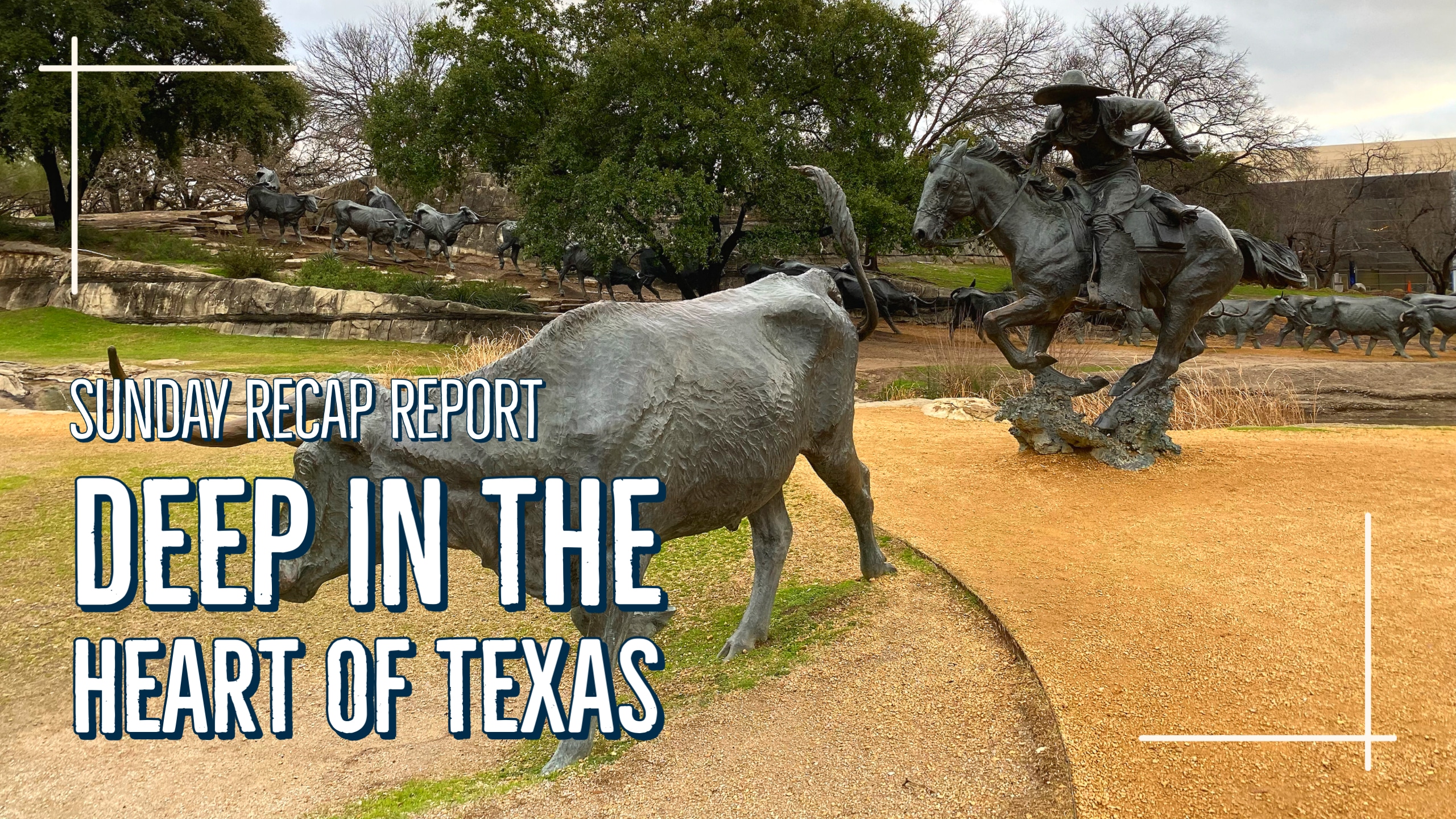 Sunday Recap Report – Deep in the Heart of Texas
