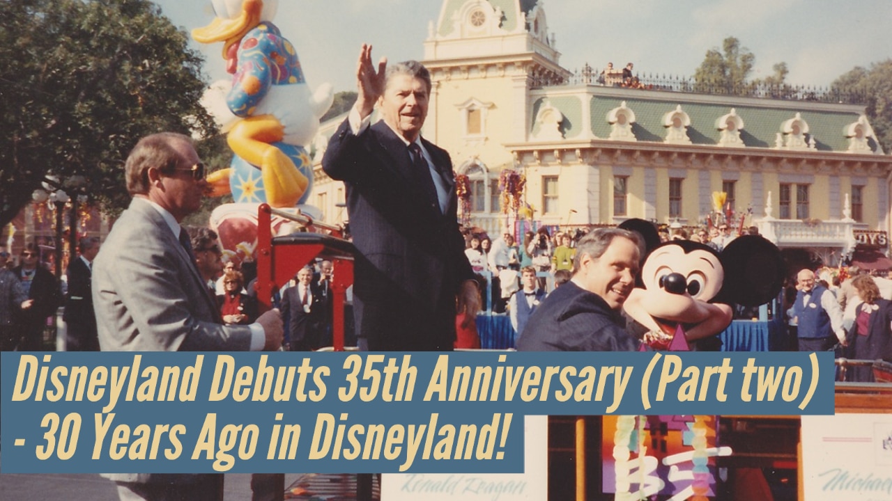 Disneyland Debuts 35th Anniversary (Part Two) – 30 Years Ago in Disneyland