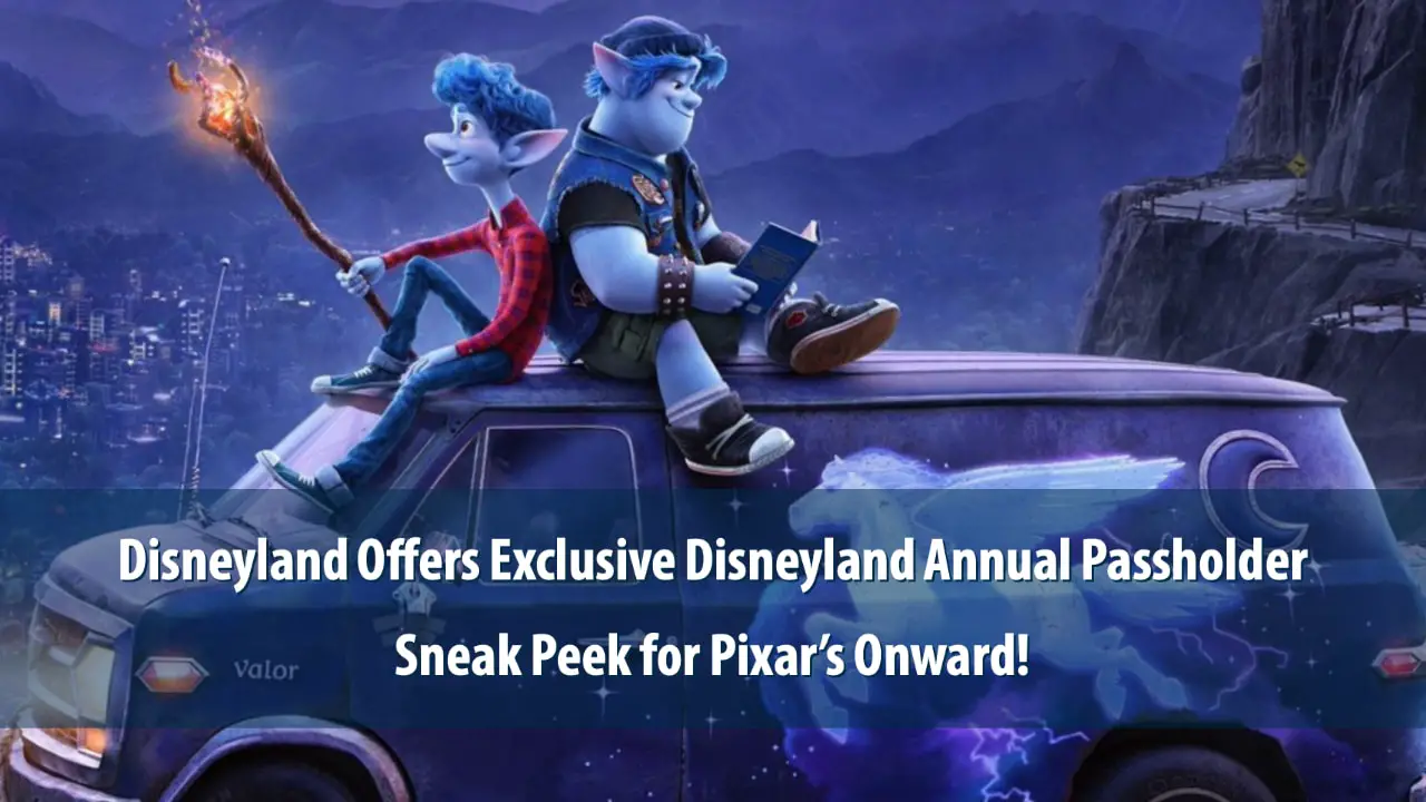 Disneyland Offers Exclusive Disneyland Annual Passholder Sneak Peek for Pixar's Onward!