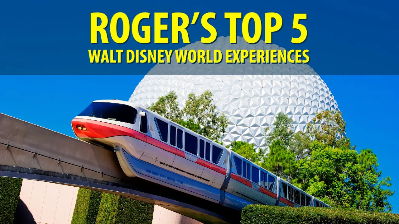 Roger’s Top 5 Walt Disney World Experiences