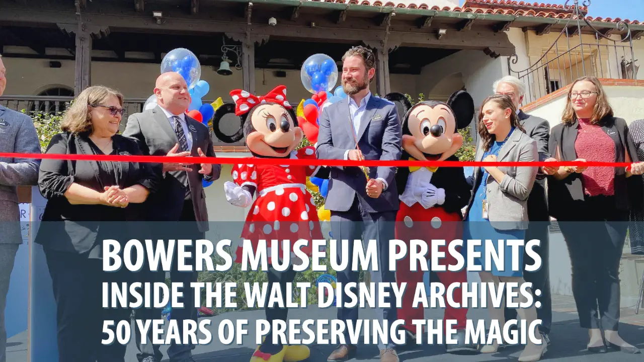 Bowers Museum Presents Inside the Walt Disney Archives: 50 Years of Preserving the Magic