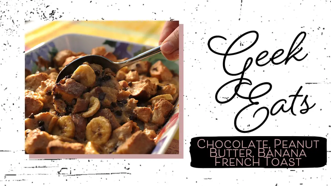 Chocolate, Peanut Butter, Banana French Toast from Disney’s PCH Grill – GEEK EATS Disney Recipe