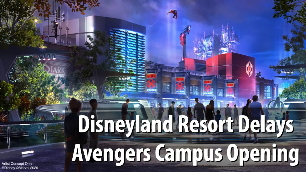 Disneyland Resort Delays Avengers Campus Opening ~ Daps Magic