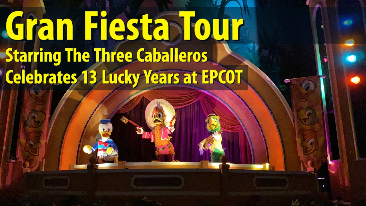 Gran Fiesta Tour Starring The Three Caballeros Celebrates 13 Lucky Years at EPCOT