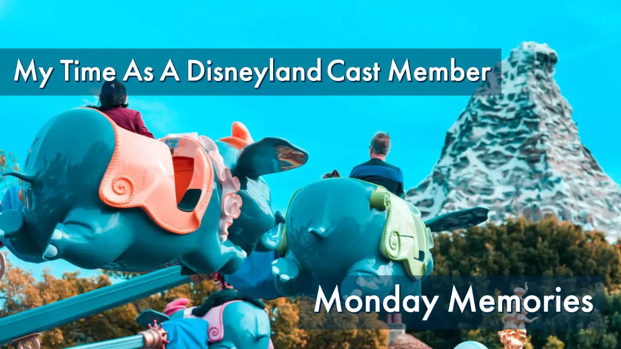 My Time As A Disneyland Cast Member - Monday Memories