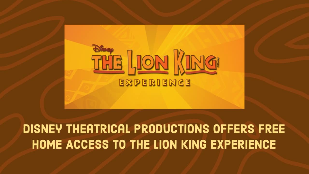 Disney Theatrical Productions Offers Free Home Access to The Lion King Experience
