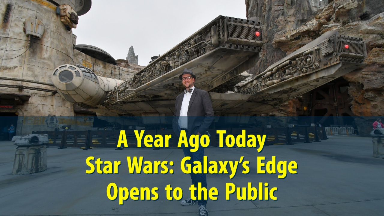A Year Ago Today – Star Wars: Galaxy’s Edge Opens to the Public