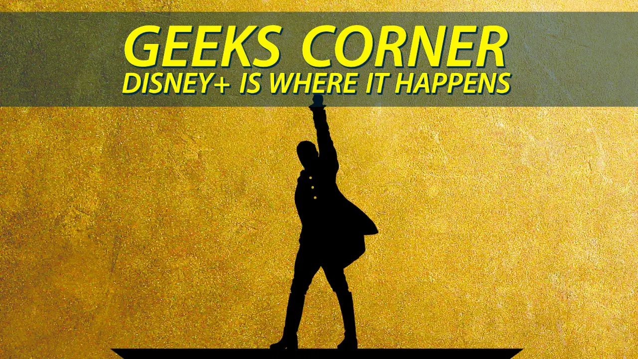 Disney+ is Where it Happens  – GEEKS CORNER – Episode 1032 (#503)