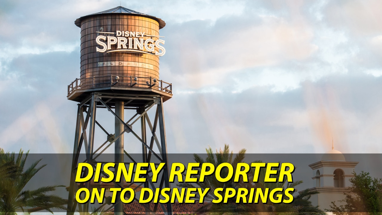 On to Disney Springs – DISNEY Reporter