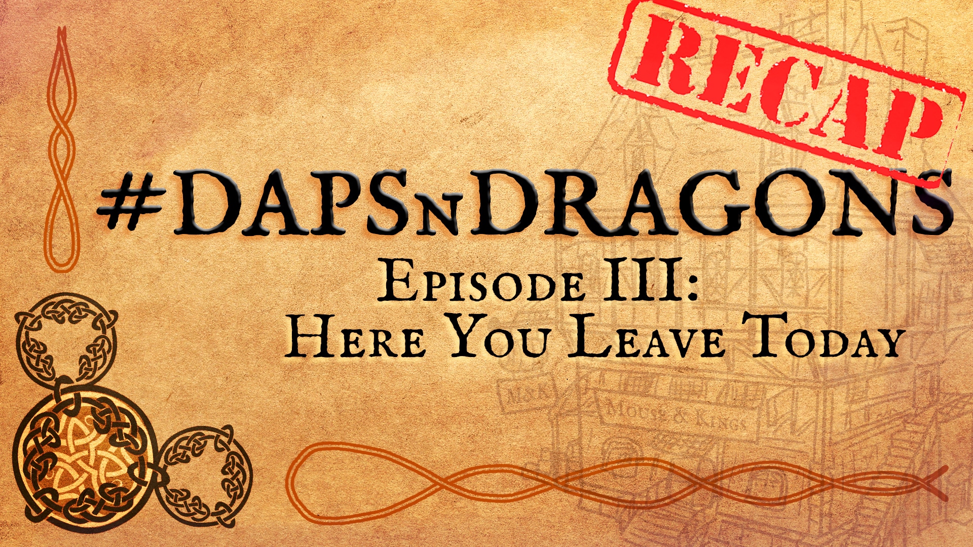 #DAPSnDragons Episode III: Here You Leave Today Recap!