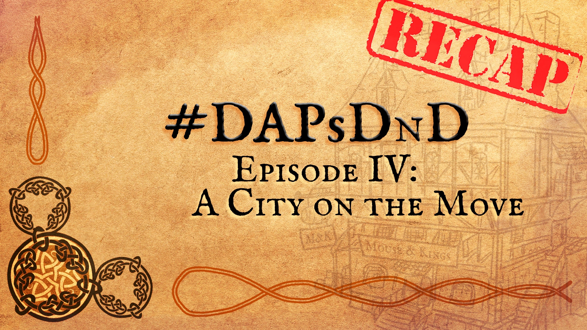 #DAPSDnD Episode IV: A City On The Move Recap!
