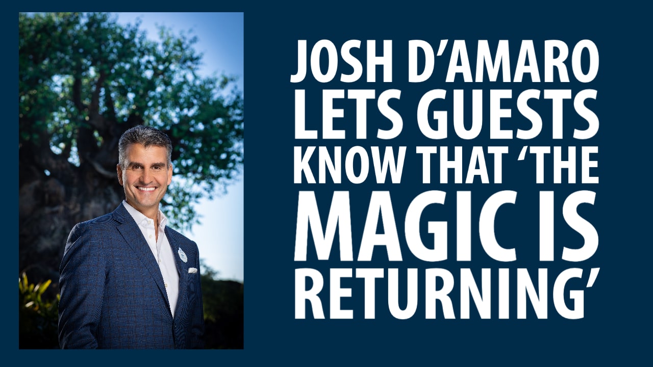Josh D’Amaro Lets Guests Know That ‘The Magic Is Returning’