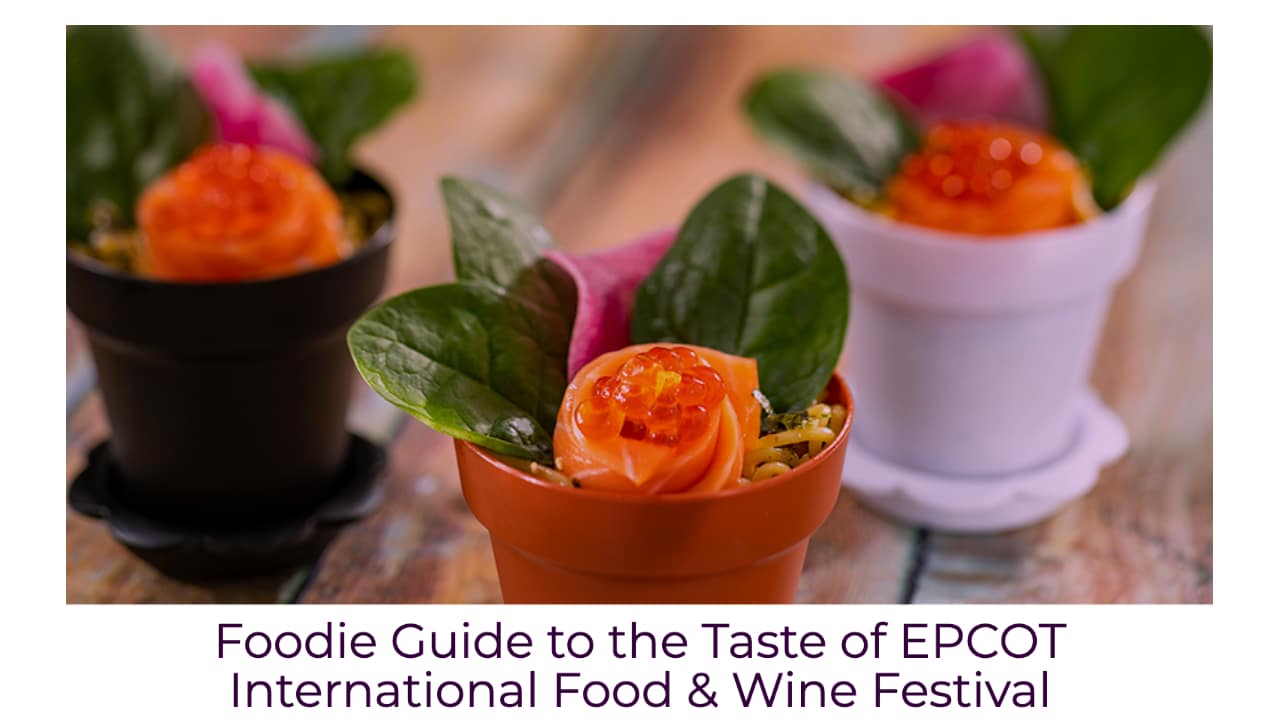 Foodie Guide to the Taste of EPCOT International Food & Wine Festival
