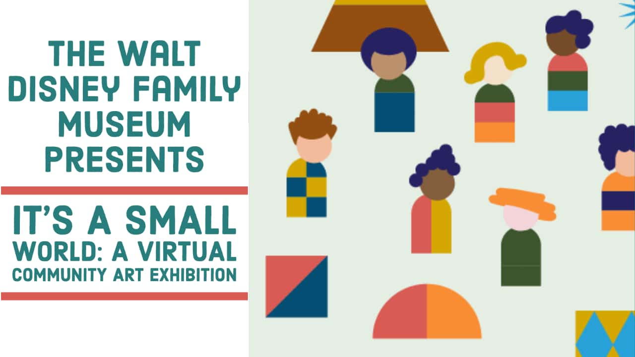 The Walt Disney Family Museum presents it’s a small world: A Virtual Community Art Exhibition