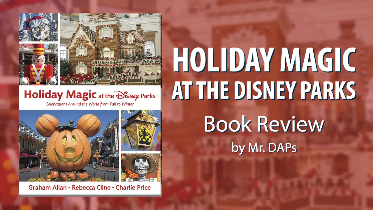 Holiday Magic at the Disney Parks: Celebrations Around the World from Fall to Winter – Book Review by Mr. DAPs