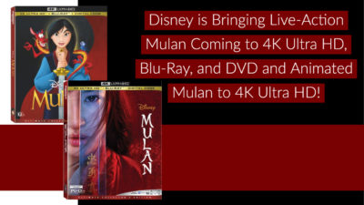 Disney is Bringing Live-Action Mulan Coming to 4K Ultra HD, Blu-Ray, and DVD and Animated Mulan to 4K Ultra HD!