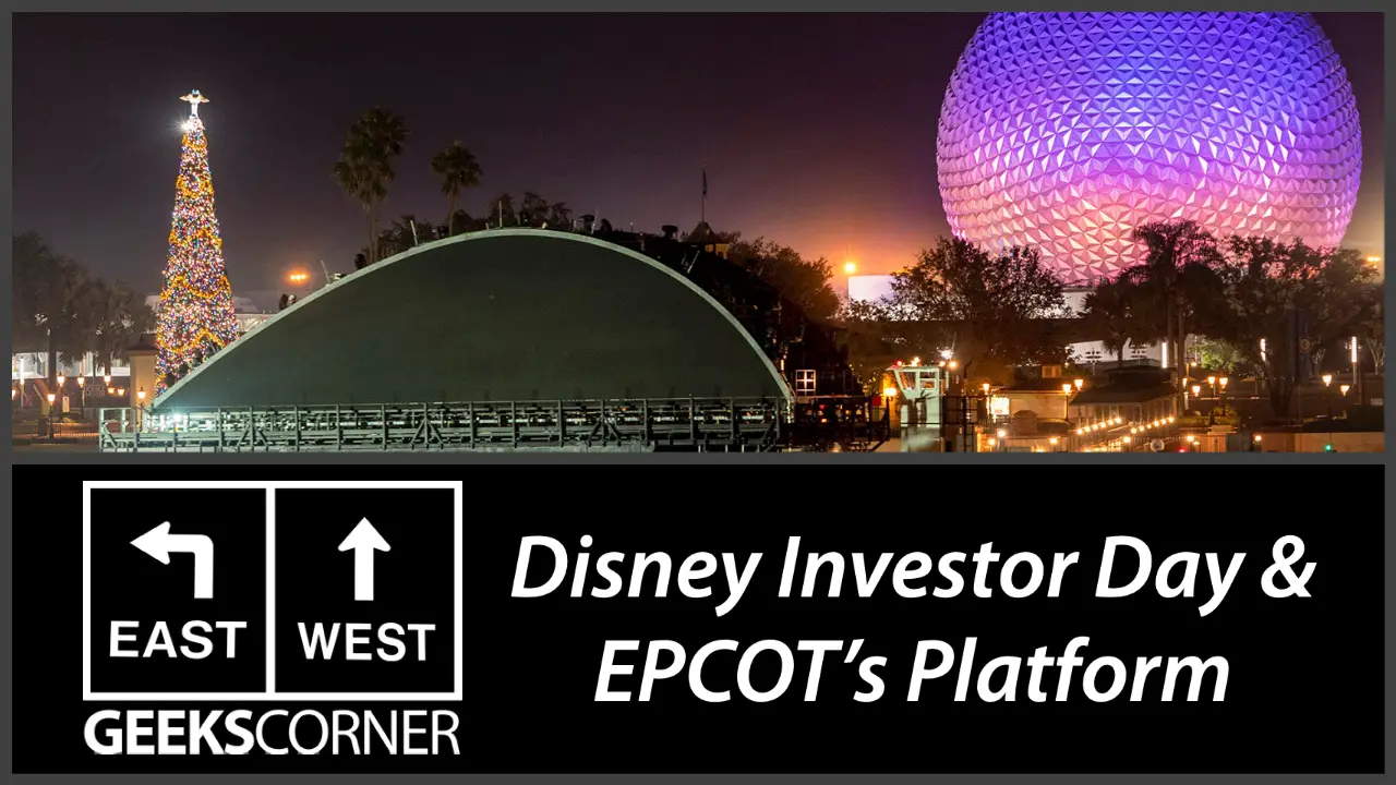 Disney Investor Day & EPCOT’s Platform – GEEKS CORNER – Episode 1111 (#534)