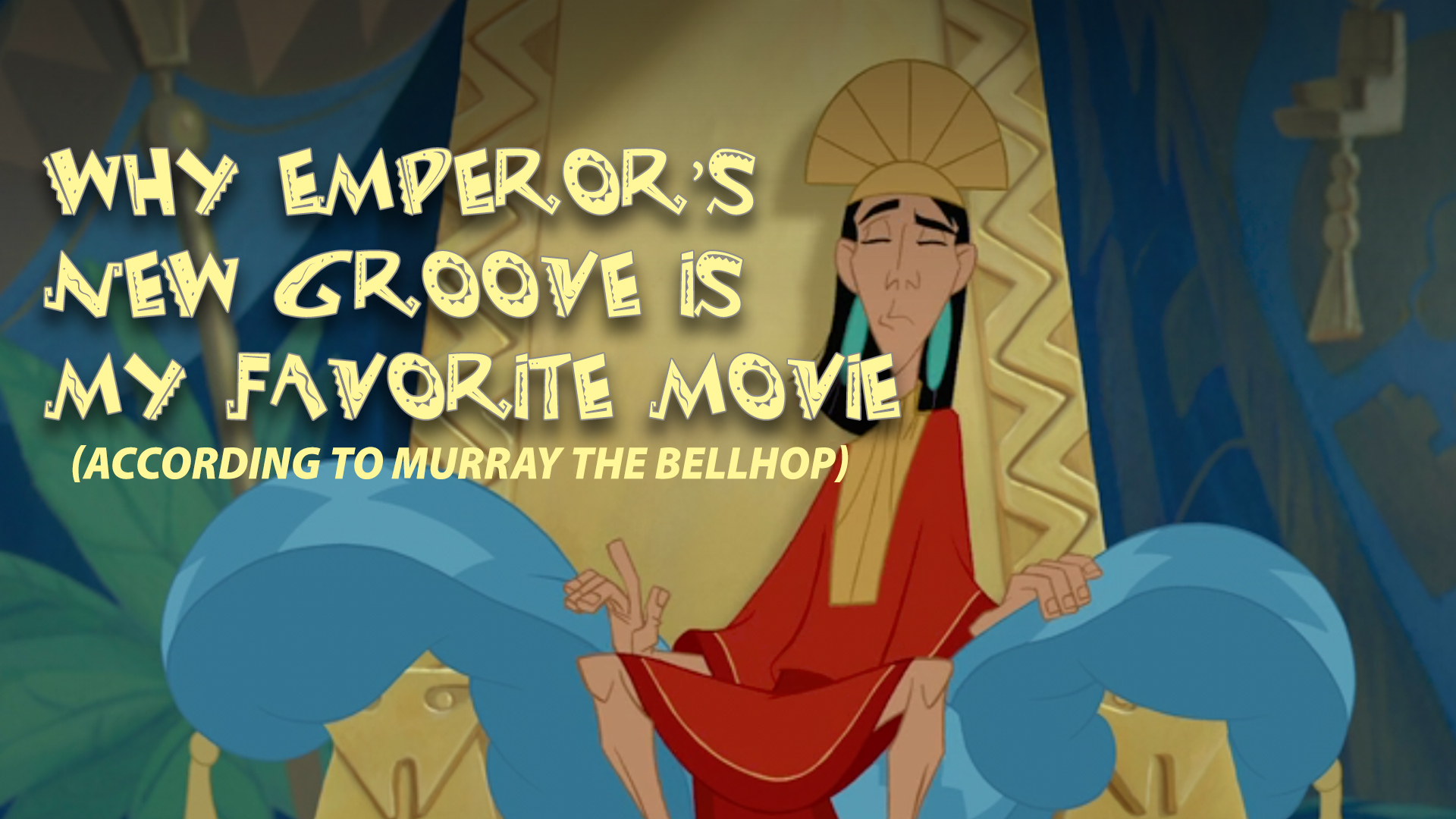 Why The Emperor’s New Groove is My Favorite Disney Animated Movie (According to Murray)