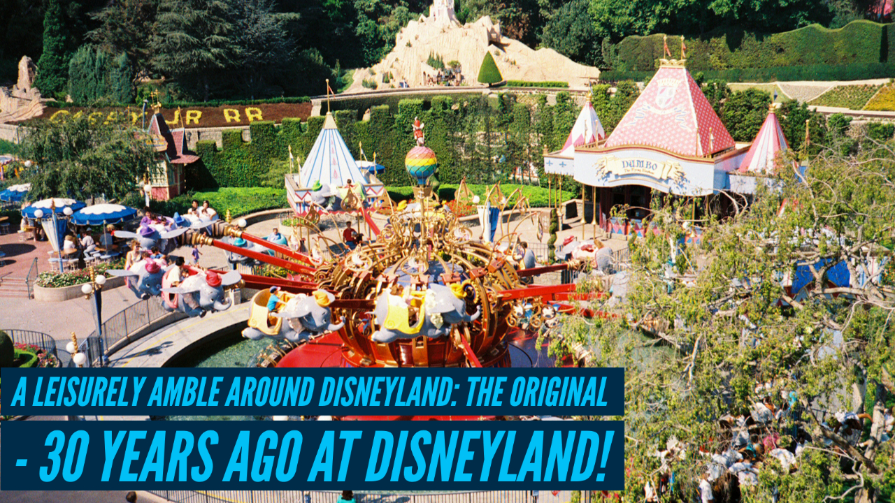A Leisurely Amble Around Disneyland: The Original – 30 Years Ago at Disneyland