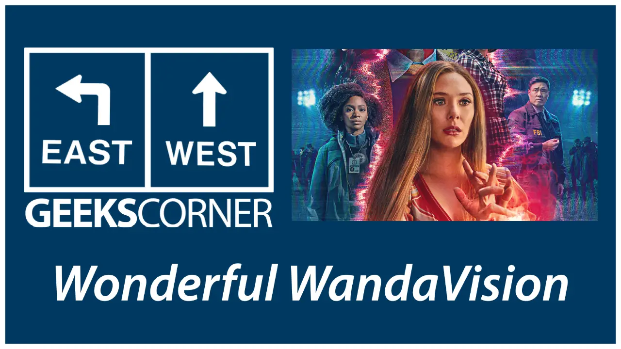 Wonderful WandaVision – GEEKS CORNER – Episode 1118 (#541)
