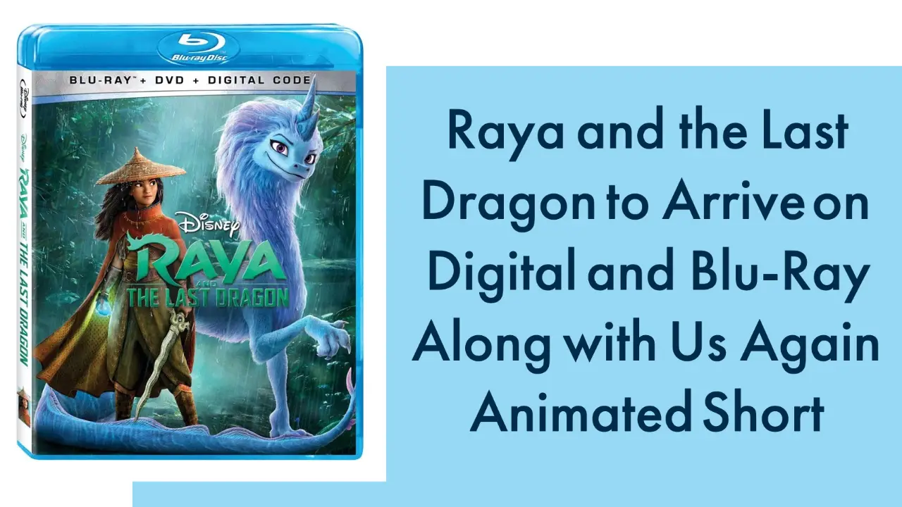 Raya and the Last Dragon to Arrive on Digital and Blu-Ray Along with Us Again Animated Short