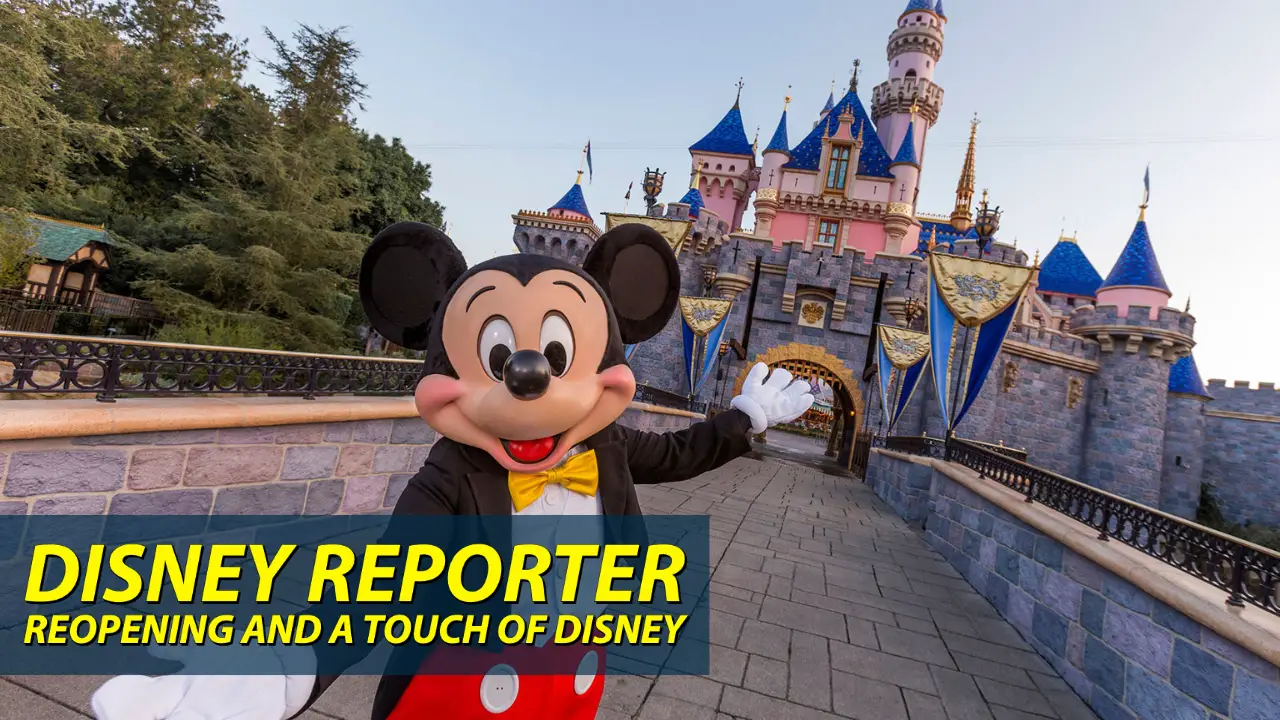 Reopening and A Touch of Disney – DISNEY Reporter