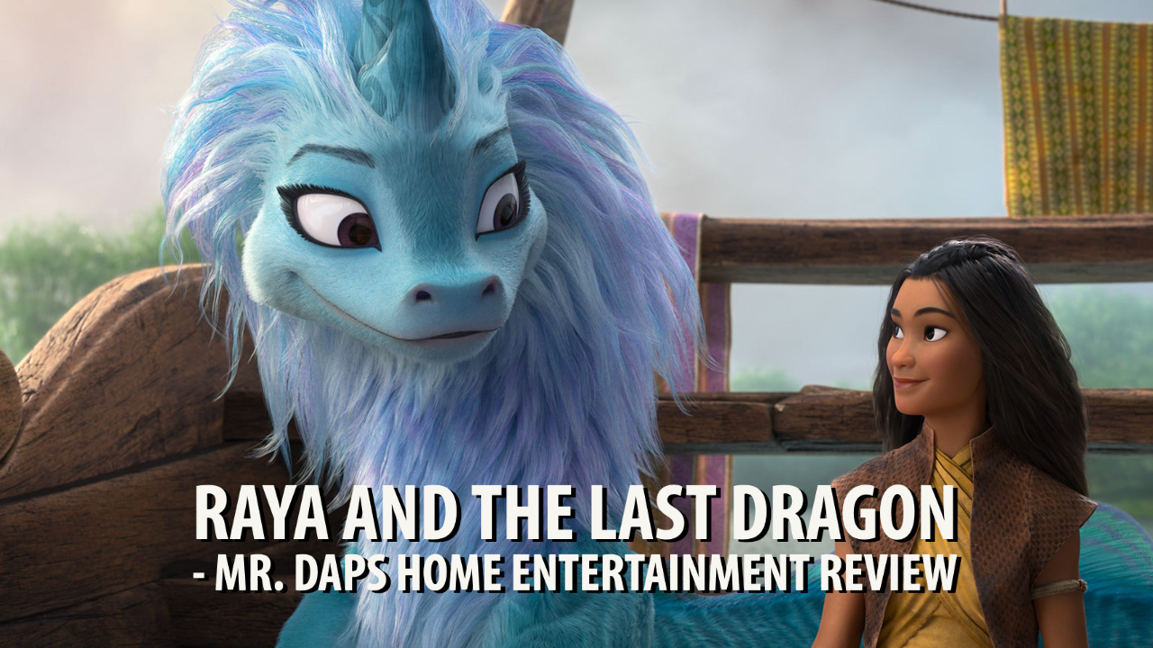 Raya and the Last Dragon – Mr. DAPs Home Entertainment Review