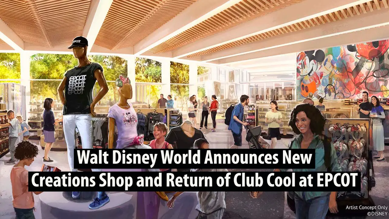 Walt Disney World Announces New Creations Shop and Return of Club Cool at EPCOT
