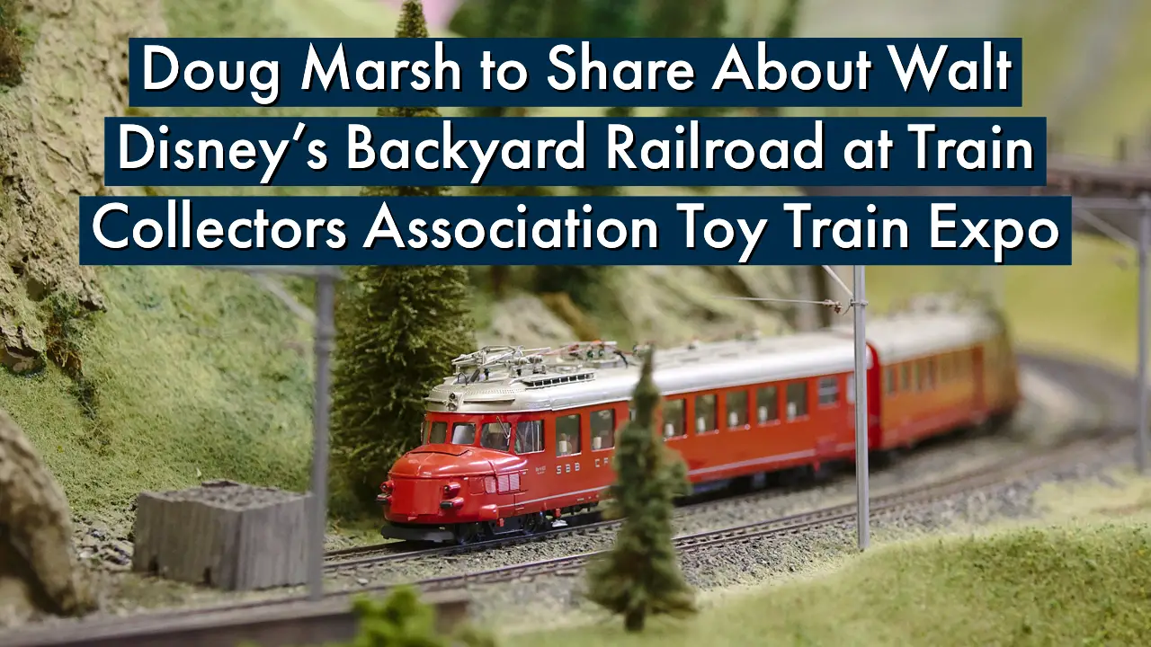 Doug Marsh to Share About Walt Disney’s Backyard Railroad at Train Collectors Association Toy Train Expo in Burbank