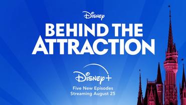 Five New Episodes Of The Disney+ Original Series 'Behind The Attraction'  Coming August 25