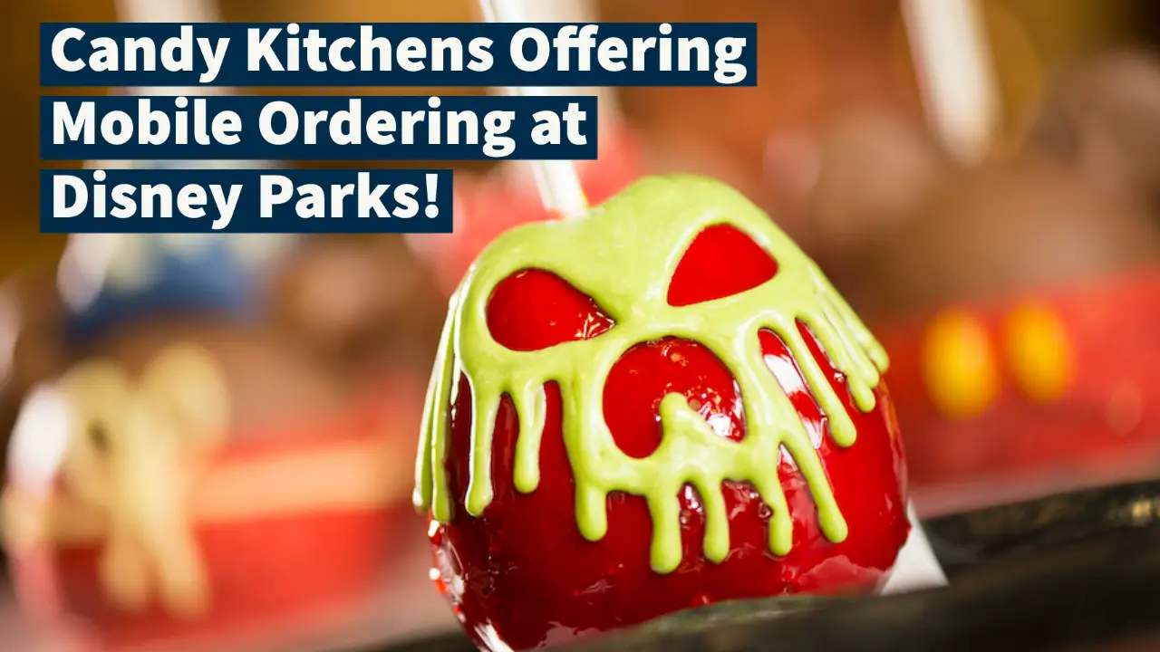 Candy Kitchens at Disneyland and Walt Disney World Resorts Offering Mobile Ordering