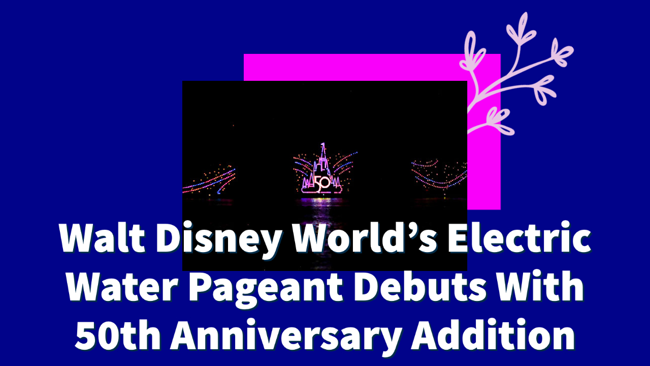 Walt Disney World’s Electric Water Pageant Debuts With 50th Anniversary Addition