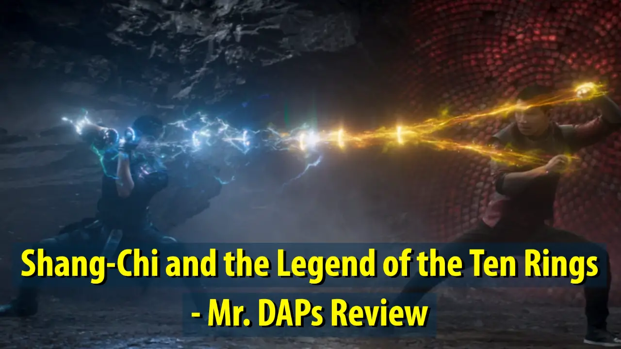 Shang-Chi and the Legend of the Ten Rings – Mr. DAPs Review