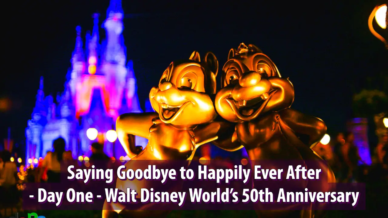 Saying Goodbye to Happily Ever After – Day One – Walt Disney World’s 50th Anniversary