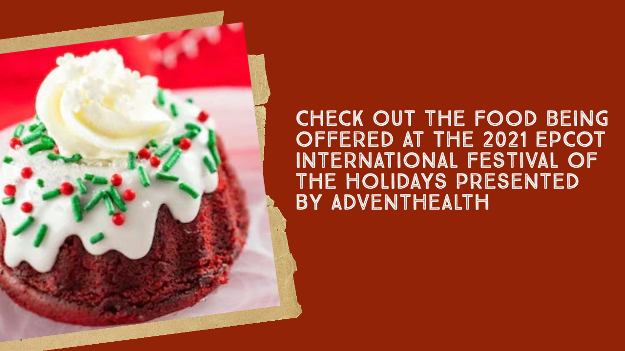 Check Out the Food Being Offered at the 2021 EPCOT International Festival of the Holidays Presented by AdventHealth