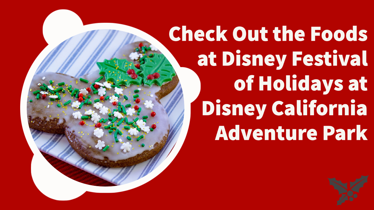Check Out the Foods at Disney Festival of Holidays at Disney California Adventure Park